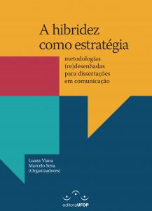 Capa para A Hibridez Como Estratégia: metodologias (re)desenhadas para dissertações em Comunicação