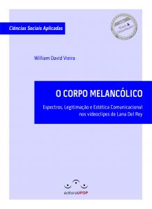 Capa para O CORPO MELANCÓLICO: Espectros, Legitimação e Estética Comunicacional  nos videoclipes de Lana Del Rey